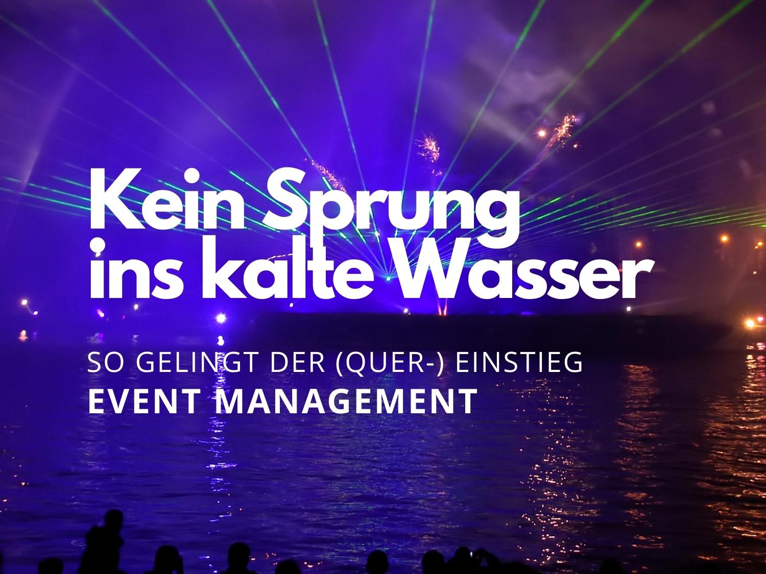 Karriere Tipp Kein Sprung ins kalte Wasser So gelingt der (Quer) Einstieg ins Event Management