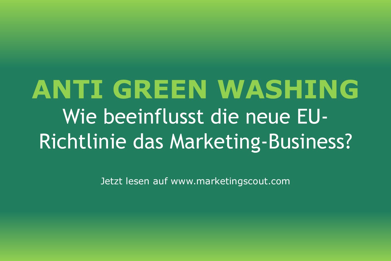 Anti-Green-Washing – Bedeutung der neuen EU-Richtlinie ((Empowering Consumers for the Green Transition Directive) für das Marketing (Ersteller: marketingScout.com-Redaktion)
