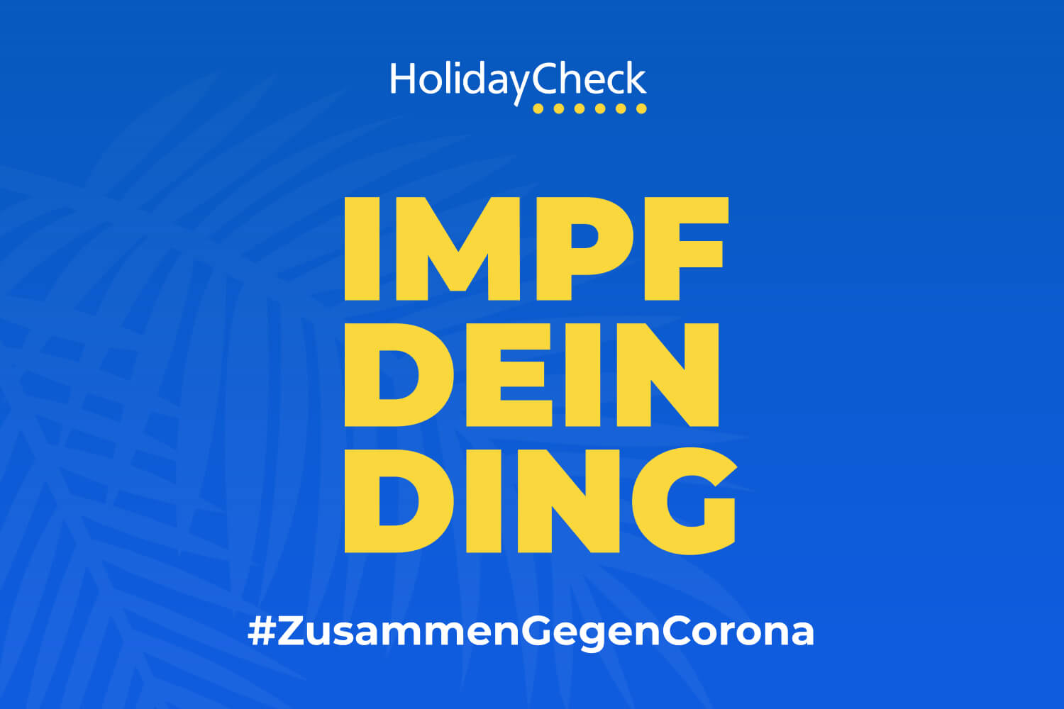 Bild: Kampagnen-Visual von HolidayCheck | Der "Pro Impfung" umgetextete Slogan des Reise- und Bewertungsportals wirkt sympathisch und verfolgt ein gutes Ziel (Copyrights: HolidayCheck)