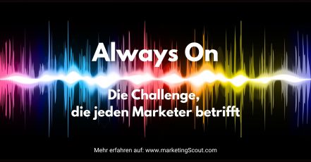 Always On Marketing – Die neue Super-Challenge für Marken und Marketer. (Bild-Collage: marketingScout.com Redaktion, Grafik: canva Bildarchiv)