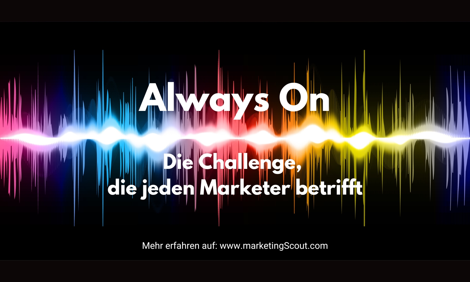 Always On Marketing – Die neue Super-Challenge für Marken und Marketer. (Bild-Collage: marketingScout.com Redaktion, Grafik: canva Bildarchiv)